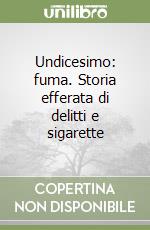 Undicesimo: fuma. Storia efferata di delitti e sigarette libro