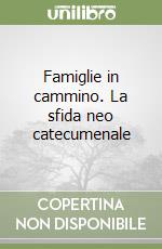 Famiglie in cammino. La sfida neo catecumenale libro