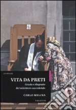 Vita da preti. Grazie e disgrazie del ministero sacerdotale libro