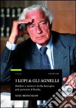 I lupi & gli agnelli. Ombre e misteri della famiglia più potente d'Italia