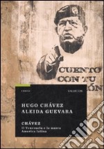 Chavez. Il Venezuela e la nuova America Latina libro