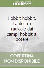 Hobbit hobbit. La destra radicale dai campi hobbit al potere libro