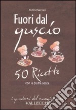 Fuori dal guscio. 50 ricette con la frutta secca libro