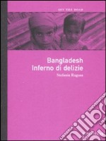 Bangladesh. Inferno di delizie