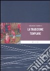 La tradizione templare. Miti, segreti, misteri libro