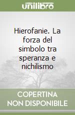 Hierofanie. La forza del simbolo tra speranza e nichilismo libro