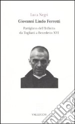 Giovanni Lindo Ferretti. Partigiano dell'infinito da Togliatti a Benedetto XVI libro