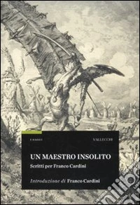 Un Maestro insolito. Scritti per Franco Cardini libro