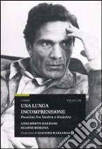 Una Lunga incomprensione. Pasolini fra destra e sinistra