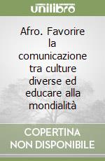 Afro. Favorire la comunicazione tra culture diverse ed educare alla mondialità libro