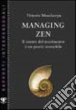 Managing zen. Il centro del movimento è un punto immobile libro