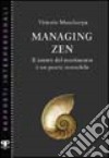 Managing zen. Il centro del movimento è un punto immobile libro di Mascherpa Vittorio