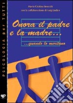 Onora il padre e la madre... quando lo meritano libro