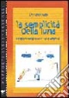 La semplicità della luna. Relazioni complicate e varia umanità libro