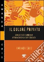 Il dolore privato. Donne che cambiano attraverso la sofferenza libro