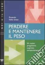 Perdere e mantenere il peso. Un nuovo programma cognitivo comportamentale libro