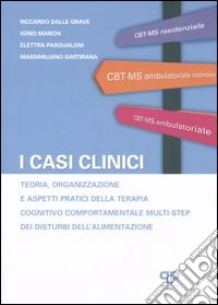 I casi clinici. Teoria, organizzazione e aspetti pratici della terapia cognitivo comportamentale multi-step dei disturbi dell'alimentazione libro