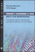 Perdere e mantenere il peso con il tuo diabetologo. Un programma cognitivo comportamentale per la gestione dell'obesità associata al diabete libro