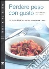 Perdere peso con gusto. 100 ricette AIDAP per perdere e mantenere peso libro