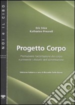 Progetto corpo. Promuovere l'accettazione del corpo e prevenire i disturbi dell'alimentazione libro