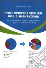 Come vincere i disturbi dell'alimentazione. Un programma basato sulla terapia cognitivo comportamentale libro