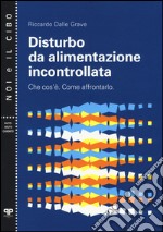 Disturbo da alimentazione incontrollata. Che cos'è. Come affrontarlo libro