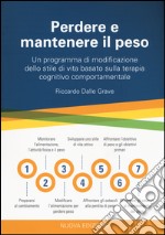 Perdere e mantenere il peso. Un programma di modificazione dello stile di vita basato sulla terapia cognitivo comportamentale libro