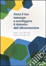 Aiuta il tuo teenager a sconfiggere il distrurbo dell'alimentazione