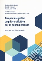 Terapia integrativa cognitivo-affettiva per la bulimia nervosa. Manuale per il trattamento libro