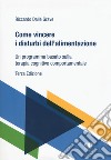 Come vincere i disturbi dell'alimentazione. Un programma basato sulla terapia cognitivo comportamentale libro