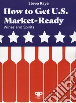 How to get U.S. Market-ready: wines and spirits libro