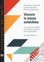 Vincere la bassa autostima. Un programma basato sulla terapia cognitivo comportamentale libro