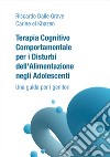 Terapia Cognitivo Comportamentale per i Disturbi dell'Alimentazione negli Adolescenti. Una guida per i genitori libro