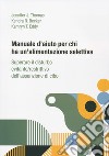 Manuale d'aiuto per chi ha un'alimentazione selettiva. Superare il disturbo evitante/restrittivo dell'assunzione di cibo libro