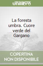 La foresta umbra. Cuore verde del Gargano