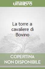 La torre a cavaliere di Bovino