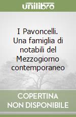 I Pavoncelli. Una famiglia di notabili del Mezzogiorno contemporaneo