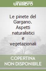 Le pinete del Gargano. Aspetti naturalistici e vegetazionali