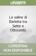 Le saline di Barletta tra Sette e Ottocento