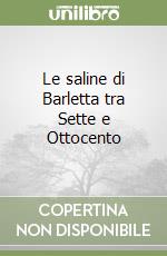 Le saline di Barletta tra Sette e Ottocento libro