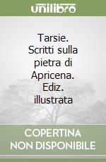 Tarsie. Scritti sulla pietra di Apricena. Ediz. illustrata libro