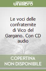 Le voci delle confraternite di Vico del Gargano. Con CD audio libro