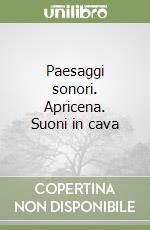 Paesaggi sonori. Apricena. Suoni in cava libro