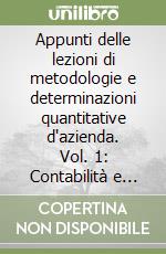 Appunti delle lezioni di metodologie e determinazioni quantitative d'azienda. Vol. 1: Contabilità e bilancio. Teoria e pratica