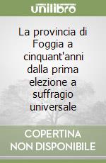 La provincia di Foggia a cinquant'anni dalla prima elezione a suffragio universale