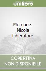 Memorie. Nicola Liberatore libro