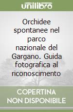 Orchidee spontanee nel parco nazionale del Gargano. Guida fotografica al riconoscimento