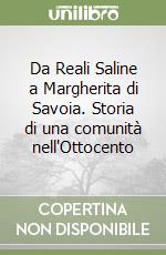 Da Reali Saline a Margherita di Savoia. Storia di una comunità nell'Ottocento libro