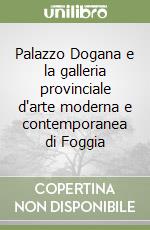 Palazzo Dogana e la galleria provinciale d'arte moderna e contemporanea di Foggia libro