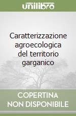 Caratterizzazione agroecologica del territorio garganico